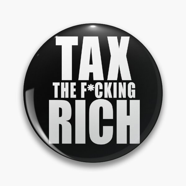 Item preview, TAX THE F*CKING RICH  Bold Statement designed and sold by LoveAndDefiance.