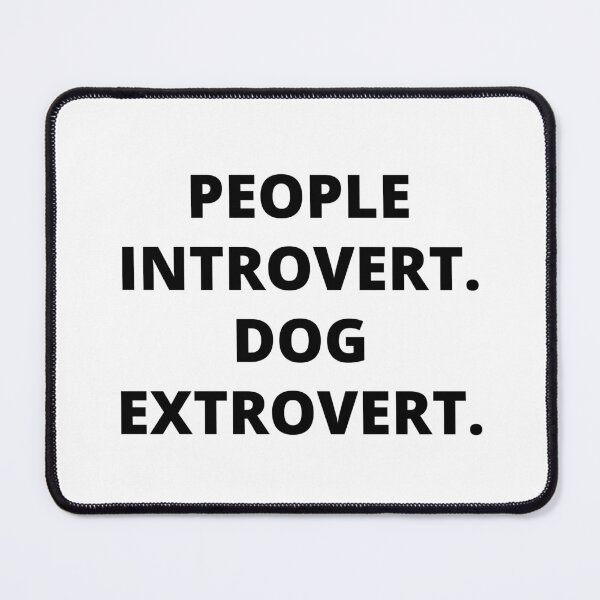 Item preview, People introvert. Dog extrovert. designed and sold by SqueakitySqueak.
