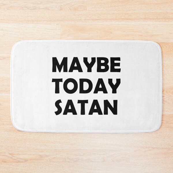 Item preview, Maybe Today Satan designed and sold by Venus Complete.