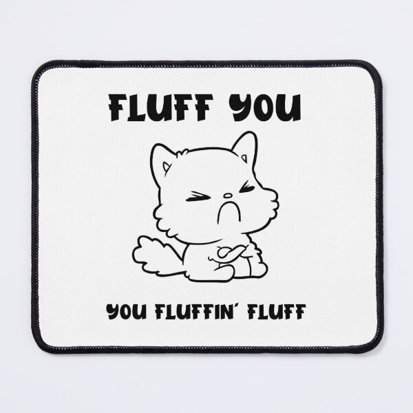 Item preview, Fluff You You Fluffin' Fluff designed and sold by Venus Complete.