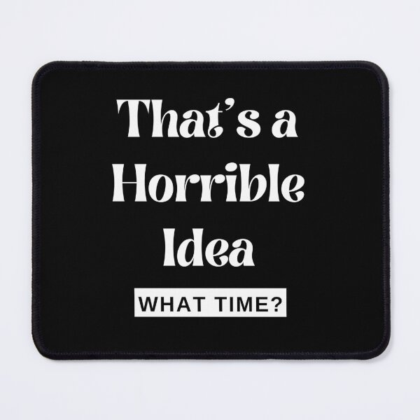 Artikelvorschau, Das ist eine schreckliche Idee. Wie viel Uhr? entworfen und verkauft von SqueakitySqueak.