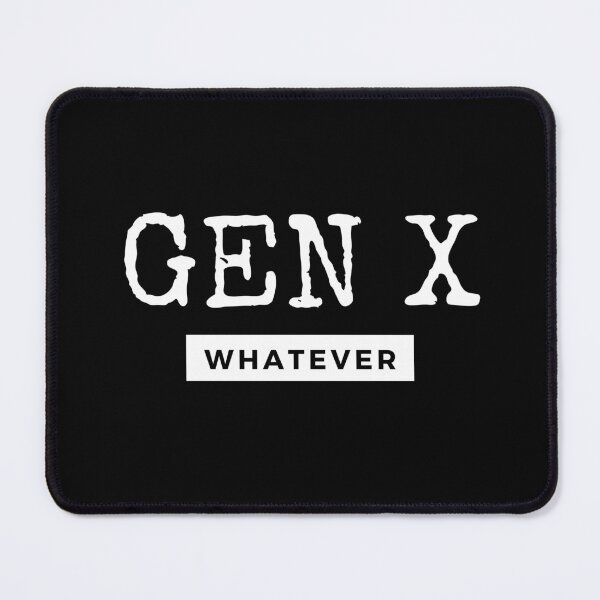 Item preview, Gen X Whatever designed and sold by SqueakitySqueak.