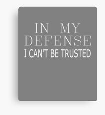In My Defense I Can't Be Trusted Sarcastic Funny Quote Canvas Print