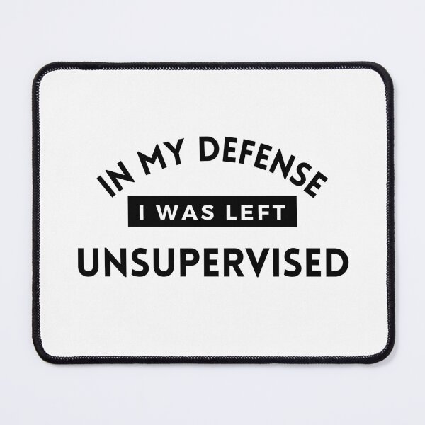 Item preview, In My Defense I Was Left Unsupervised designed and sold by SqueakitySqueak.