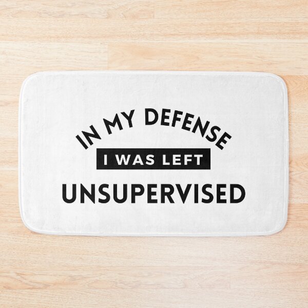 Item preview, In My Defense I Was Left Unsupervised designed and sold by SqueakitySqueak.