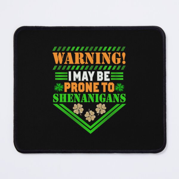 Item preview, Warning I May Be Prone To Shenanigans designed and sold by SimplyCosmic11.