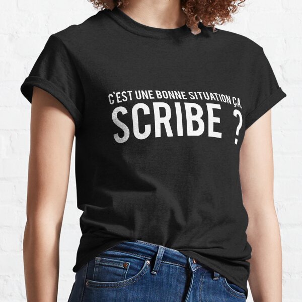 C'est Une Bonne Situation Ƨa, Scribe ? Classic T-Shirt