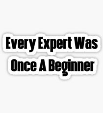 Every Expert Was Once A Beginner Sticker