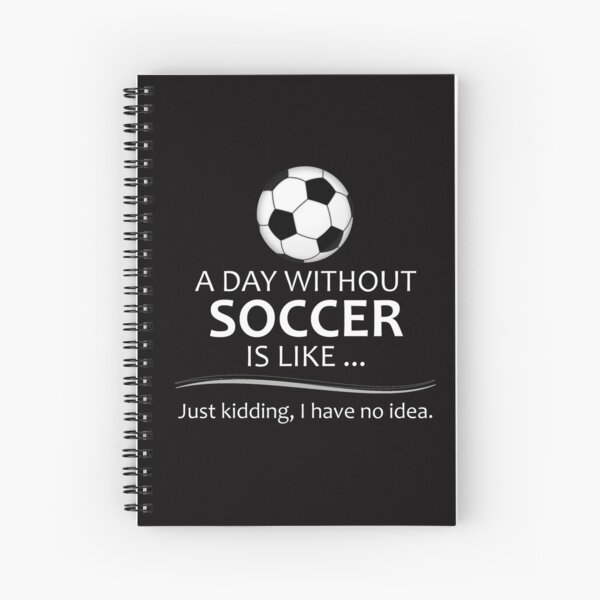 Regalos para jugadores de fútbol para amantes y entrenadores de fútbol y fútbol: un día sin fútbol es como divertidas ideas de regalos para jugadores y entrenadores de fútbol que juegan Cuaderno de espiral