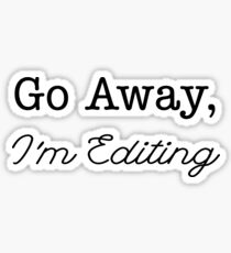 Go Away, I'm Editing Sticker