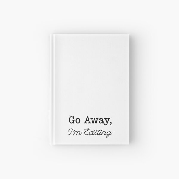 Go Away, I'm Editing Hardcover Journal