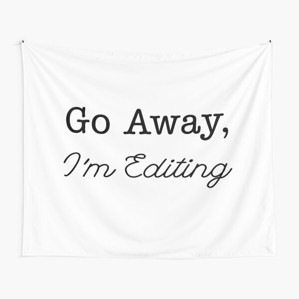 Go Away, I'm Editing Tapestry