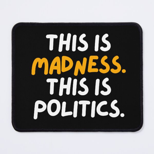 Item preview, This is madness. This is politics. designed and sold by mksjr.
