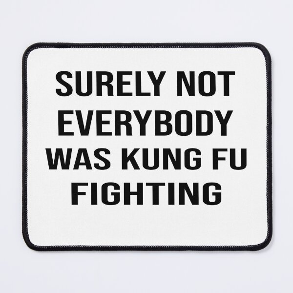 Item preview, Surely Not Everybody Was Kung Fu Fighting designed and sold by RAX-X.