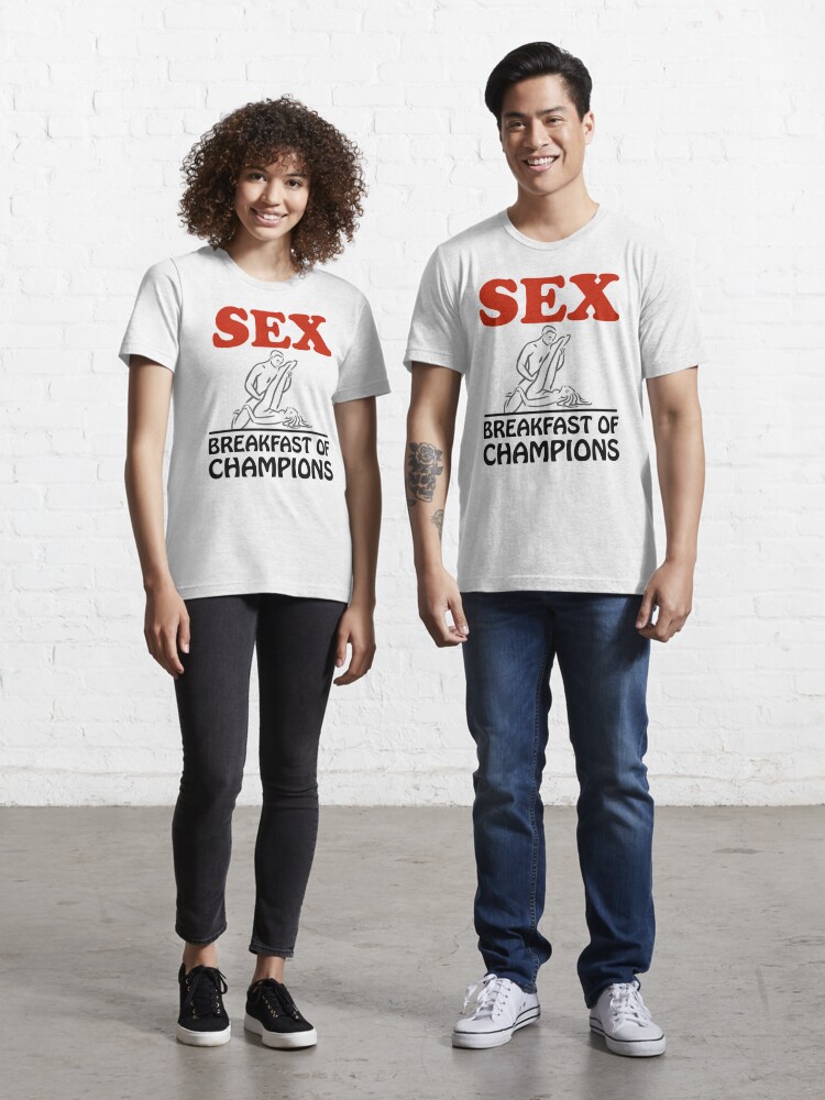 sex is the breakfast of champions t shirt