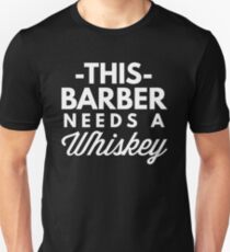 This Barber needs a Whiskey Unisex T-Shirt