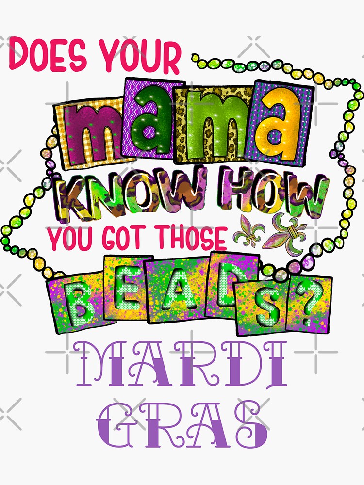 Does Your Mama Know How You Got Those Beads Mardi Gras 2023 Sticker For Sale By