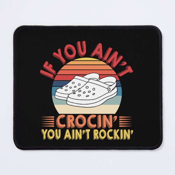 Item preview, If You Aint CROCIN You Aint ROCKIN  designed and sold by HenryRichar.