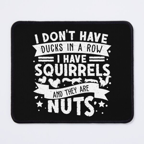 Item preview, I Don't Have Ducks In A Row I Have Squirrels Funny Nut Lover designed and sold by StrongShirts.