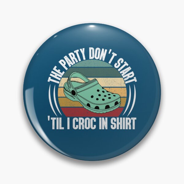 Item preview, The Party Dont Start Til I Croc in   designed and sold by HenryRichar.