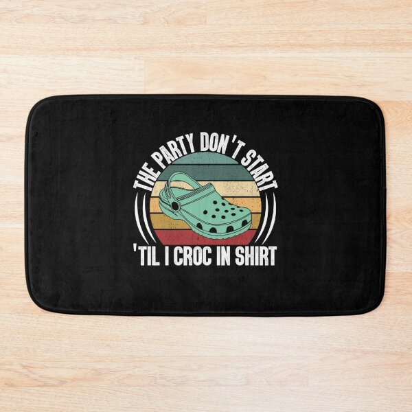 Item preview, The Party Dont Start Til I Croc in   designed and sold by HenryRichar.
