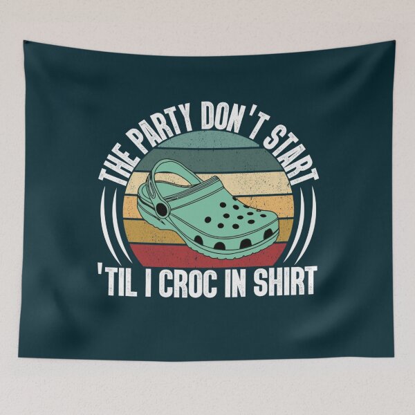 Item preview, The Party Dont Start Til I Croc in   designed and sold by HenryRichar.