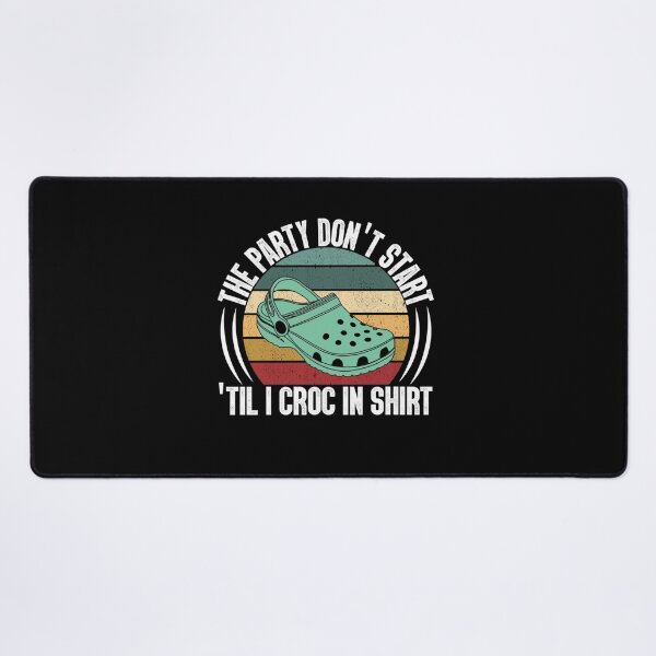 Item preview, The Party Dont Start Til I Croc in   designed and sold by HenryRichar.
