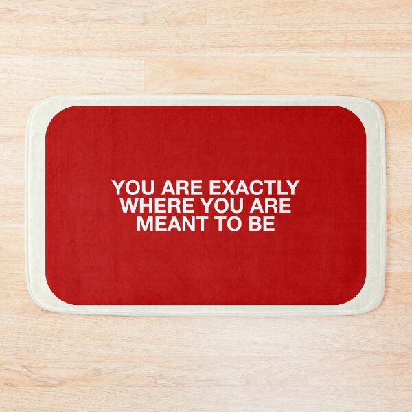 Item preview, YOU ARE EXACTLY WHERE YOU ARE  MEANT TO BE designed and sold by pmdz.