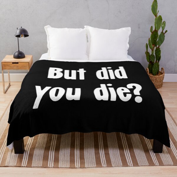 Item preview, But Did You Die? designed and sold by Good-Looking Corpse.