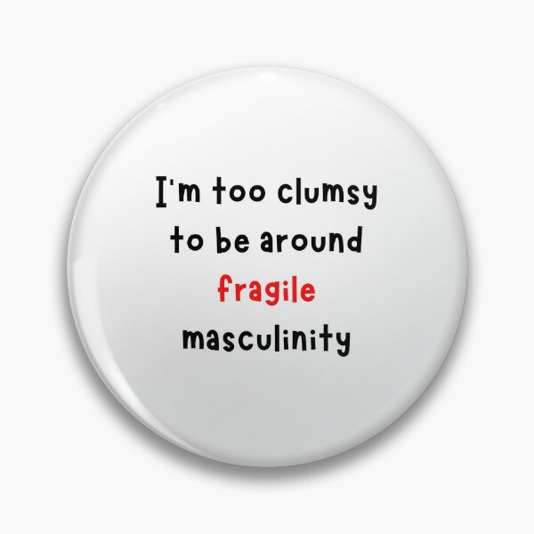 Item preview, I'm Too Clumsy To Be Around Fragile Masculinity designed and sold by noha alzohbi.