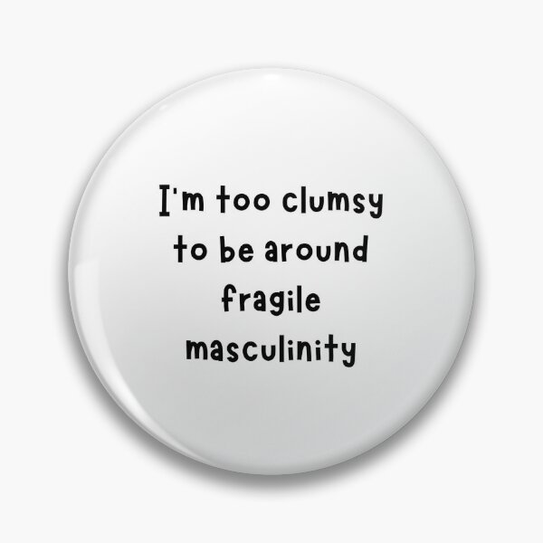 Item preview, I'm Too Clumsy To Be Around Fragile Masculinity designed and sold by noha alzohbi.
