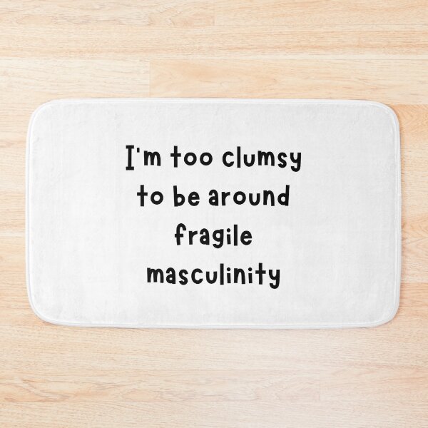 Item preview, I'm Too Clumsy To Be Around Fragile Masculinity designed and sold by noha alzohbi.
