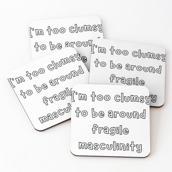 Item preview, I'm Too Clumsy To Be Around Fragile Masculinity designed and sold by noha alzohbi.