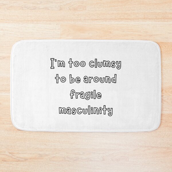 Item preview, I'm Too Clumsy To Be Around Fragile Masculinity designed and sold by noha alzohbi.