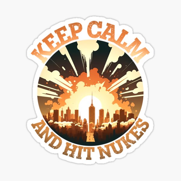 A Statement Piece - Keep Calm and Hit Nukes Sticker
