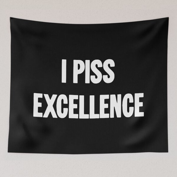 Item preview, I Piss Excellence designed and sold by Good-Looking Corpse.