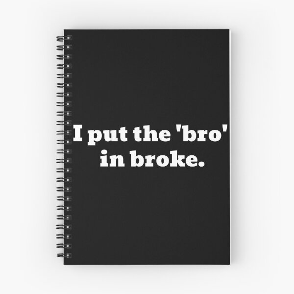 Item preview, I Put The 'Bro' In Broke Funny Text designed and sold by Harmonick-Tees.