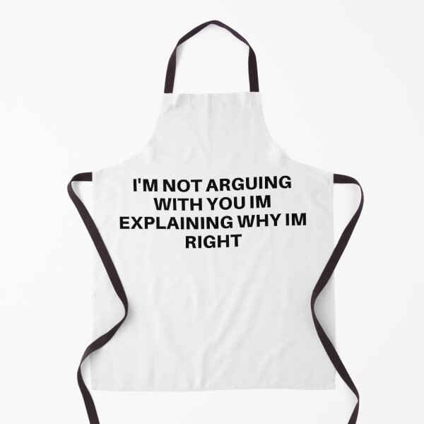 Item preview, im not arguing with you im explaining why im right designed and sold by noha alzohbi.