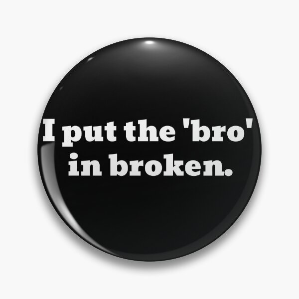 Item preview, I Put The 'Bro' In Broken Funny Text designed and sold by Harmonick-Tees.