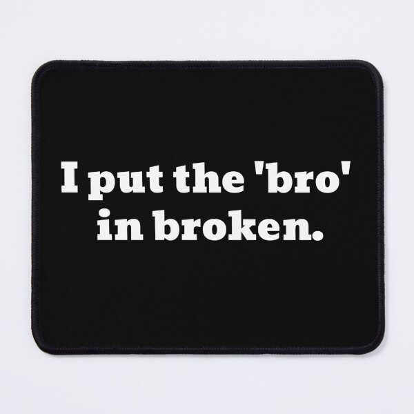 Item preview, I Put The 'Bro' In Broken Funny Text designed and sold by Harmonick-Tees.