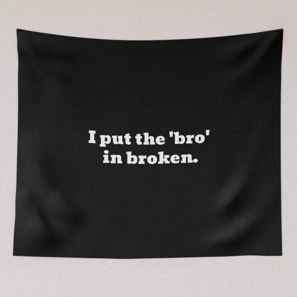 Item preview, I Put The 'Bro' In Broken Funny Text designed and sold by Harmonick-Tees.