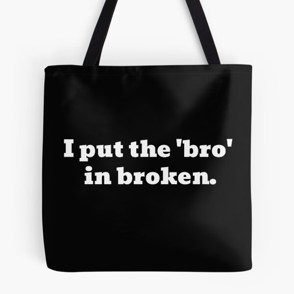 Item preview, I Put The 'Bro' In Broken Funny Text designed and sold by Harmonick-Tees.