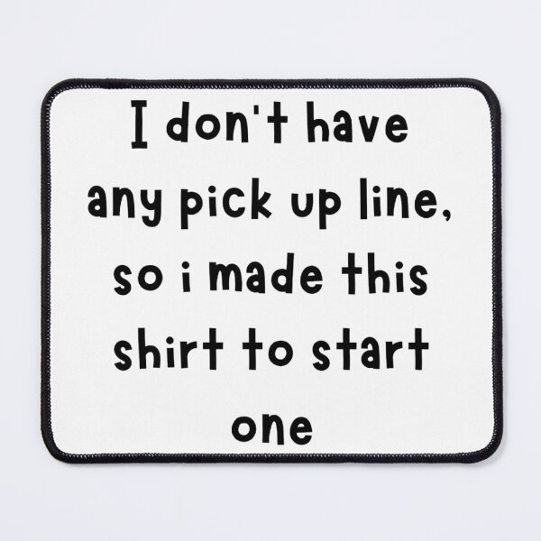 Item preview, i don't have any pick up line, so i made this to start one designed and sold by noha alzohbi.