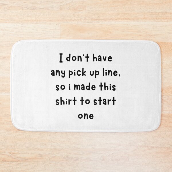 Item preview, i don't have any pick up line, so i made this to start one designed and sold by noha alzohbi.