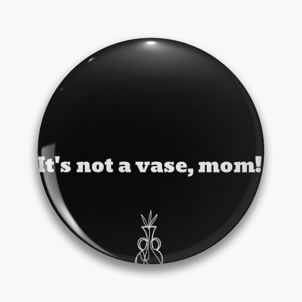 Item preview, It's Not A Vase, Mom Funny Meme Pun designed and sold by Harmonick-Tees.