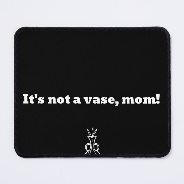 Item preview, It's Not A Vase, Mom Funny Meme Pun designed and sold by Harmonick-Tees.