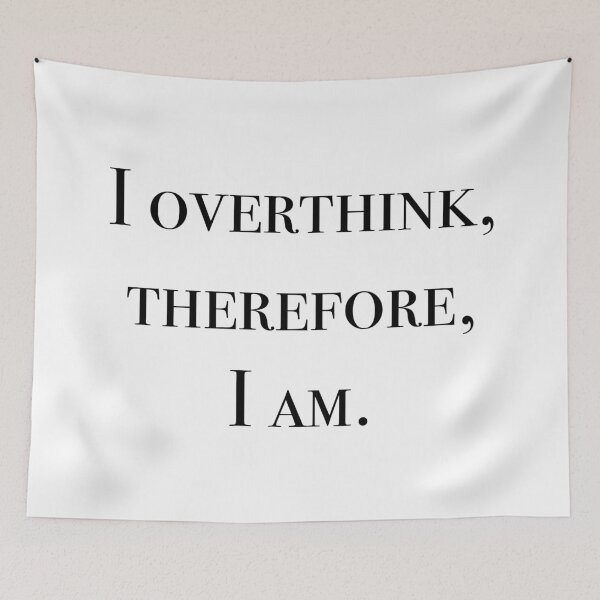 Item preview, I overthink, therefore, I am. designed and sold by tealtile.