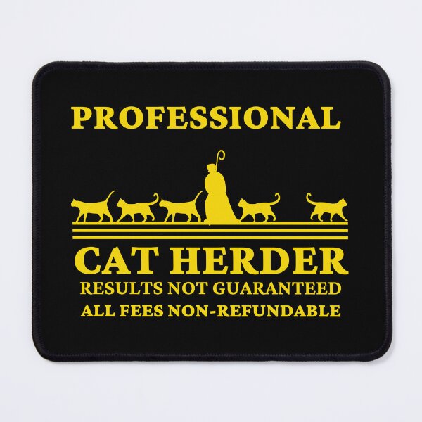 Item preview, Professional Cat Herder Results Not Guaranteed designed and sold by McThingummy.