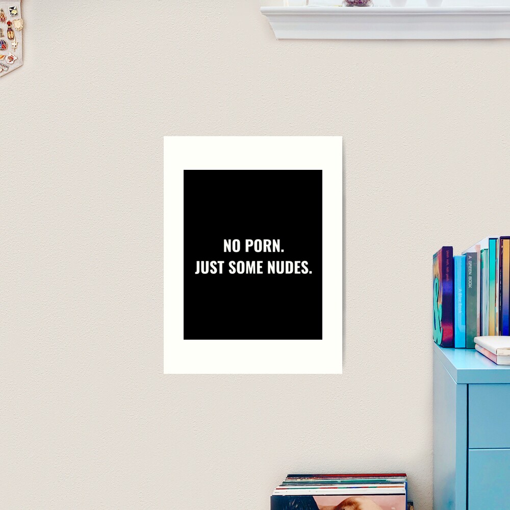 No Porn. Just Some Nudes. Art Print for Sale by Assholestore | Redbubble