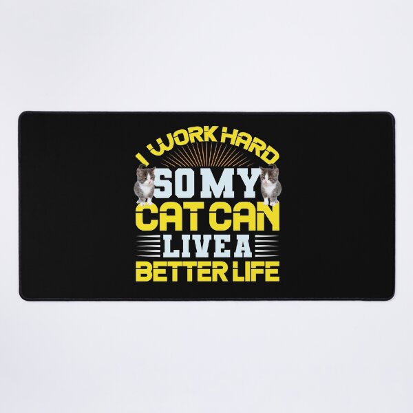 Item preview, I Work Hard So My Cat Can Live A Better Life Real designed and sold by TargetBox.